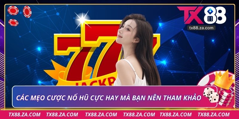 Các mẹo cược nổ hũ cực hay mà bạn nên tham khảo