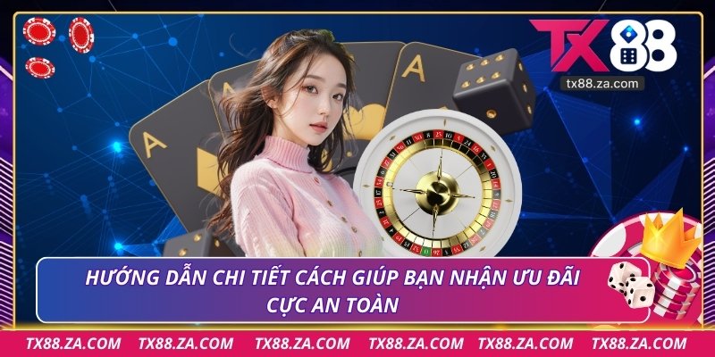 Hướng dẫn chi tiết cách giúp bạn nhận ưu đãi cực an toàn