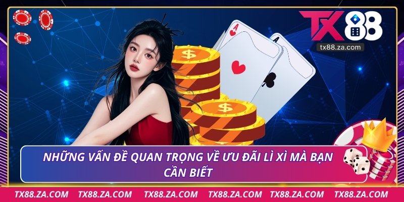 Những vấn đề quan trọng về ưu đãi lì xì mà bạn cần biết