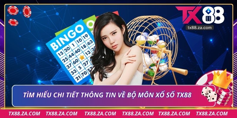 Tìm hiểu chi tiết thông tin về bộ môn xổ số TX88
