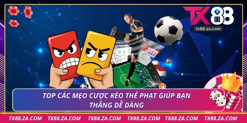 TOP các mẹo cược kèo thẻ phạt giúp bạn thắng dễ dàng